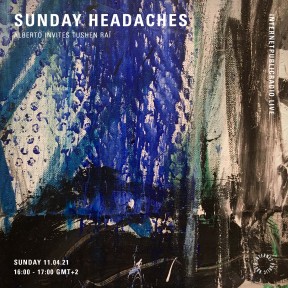 Sunday Headaches #32 Alberto invites Tushen Raï